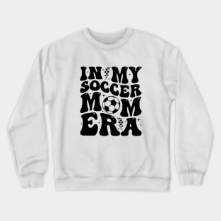 In My Soccer Mom Era Trendy Soccer Mama Groovy Sports Parent Crewneck Sweatshirt